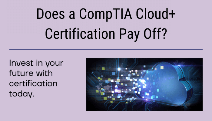 Does a CompTIA Cloud+ Certification Pay Off